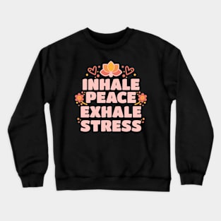 Inhale Peace, Exhale Stress Crewneck Sweatshirt